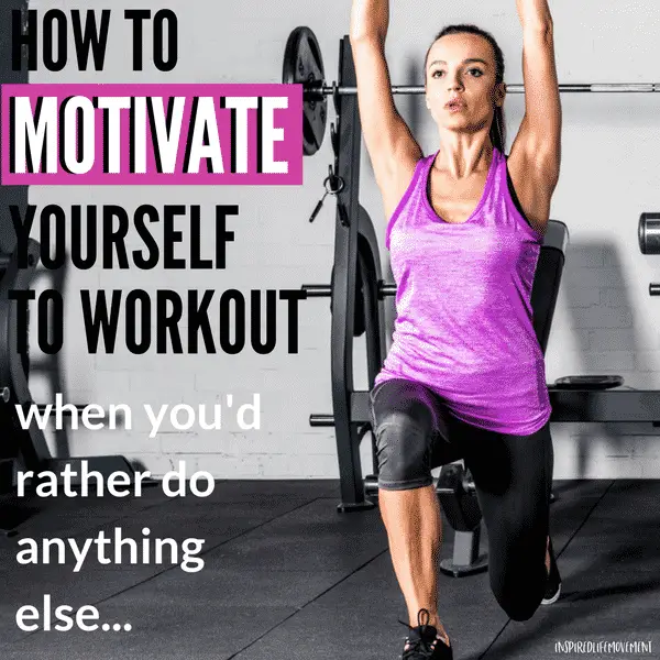 How To Motivate Yourself To Workout When You d Rather Do Anything Else 