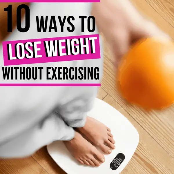 10 Ways To Lose Weight Without Exercising - Namaste Nourished