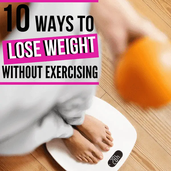 10 Ways to Lose Weight Without Exercising
