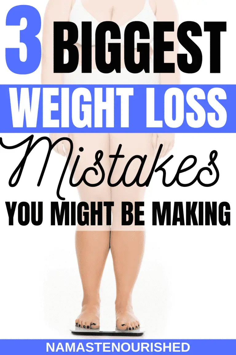 The 3 Biggest Weight Loss Mistakes Women Make - Namaste Nourished