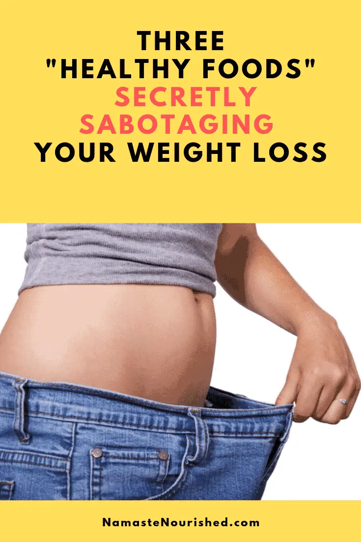 Three “Healthy Foods” Secretly Sabotaging Your Weight Loss