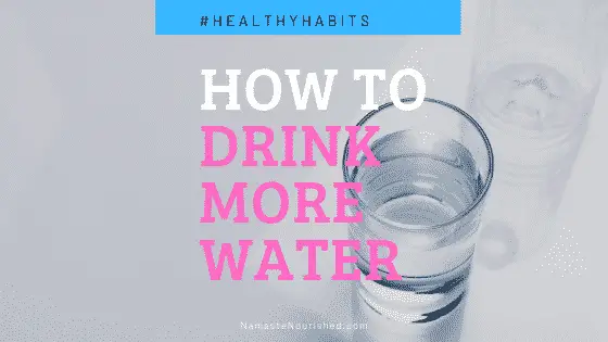 Healthy Habits –  How to Drink More Water