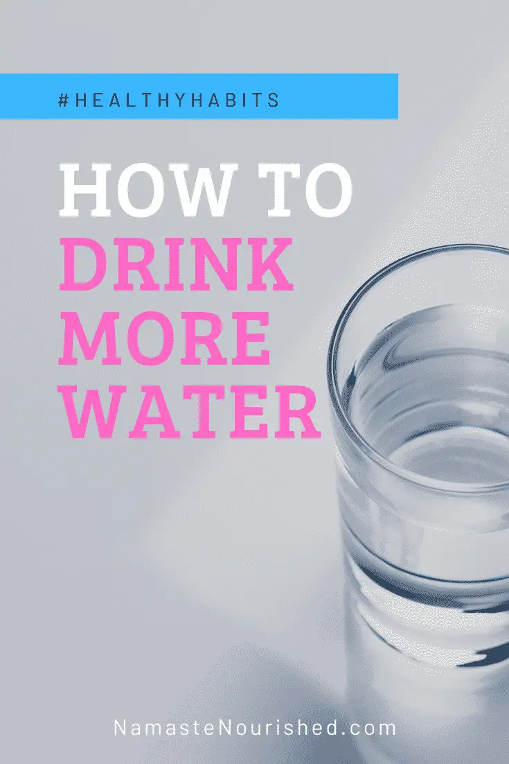 Healthy Habits - How to Drink More Water - Namaste Nourished