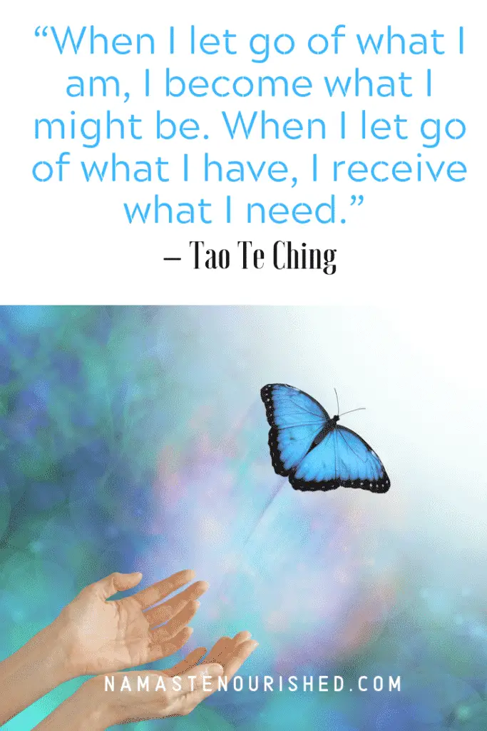 when I let go of what I am, I become what I might be. when I let go of what I have, I receive what I need. - Tao Te Ching
