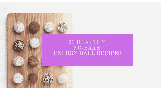 20 Healthy No-Bake Energy Ball Recipes