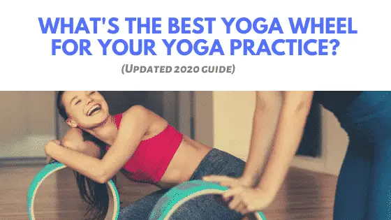 What’s the Best Yoga Wheel for your Yoga Practice? (Updated 2022 guide)